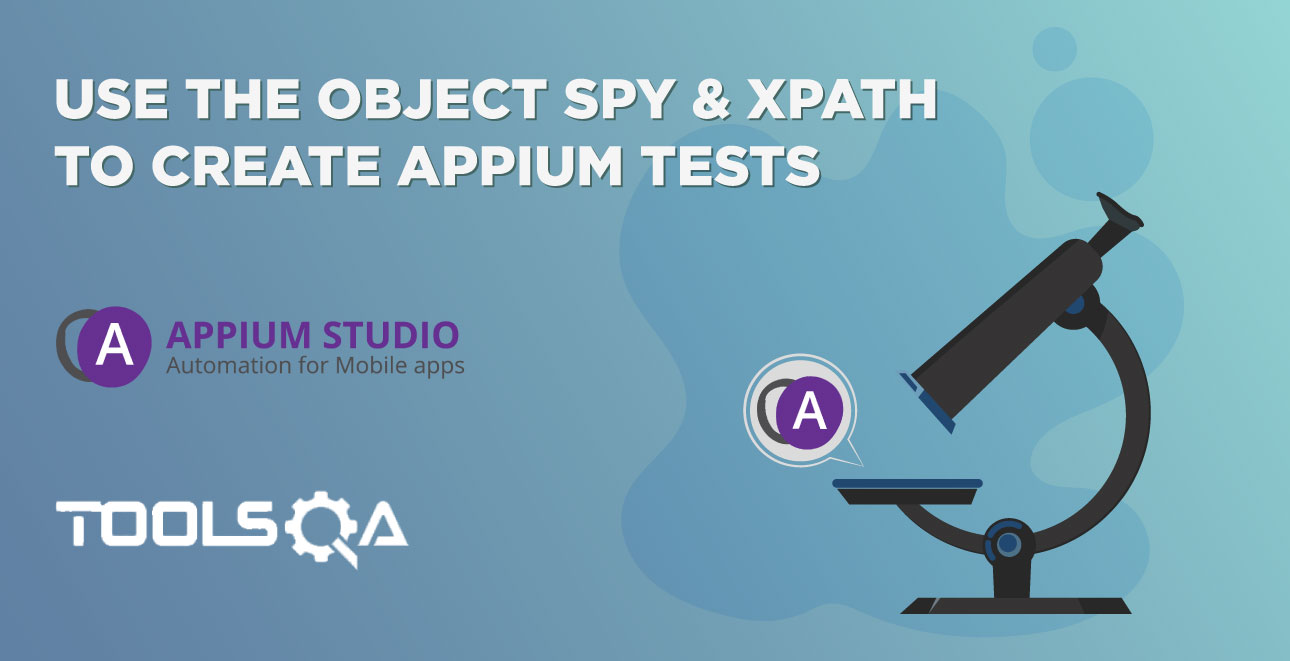 Use the Object Spy & XPath to create Appium tests
